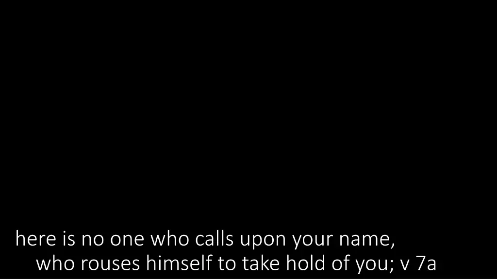 here is no one who calls upon your name