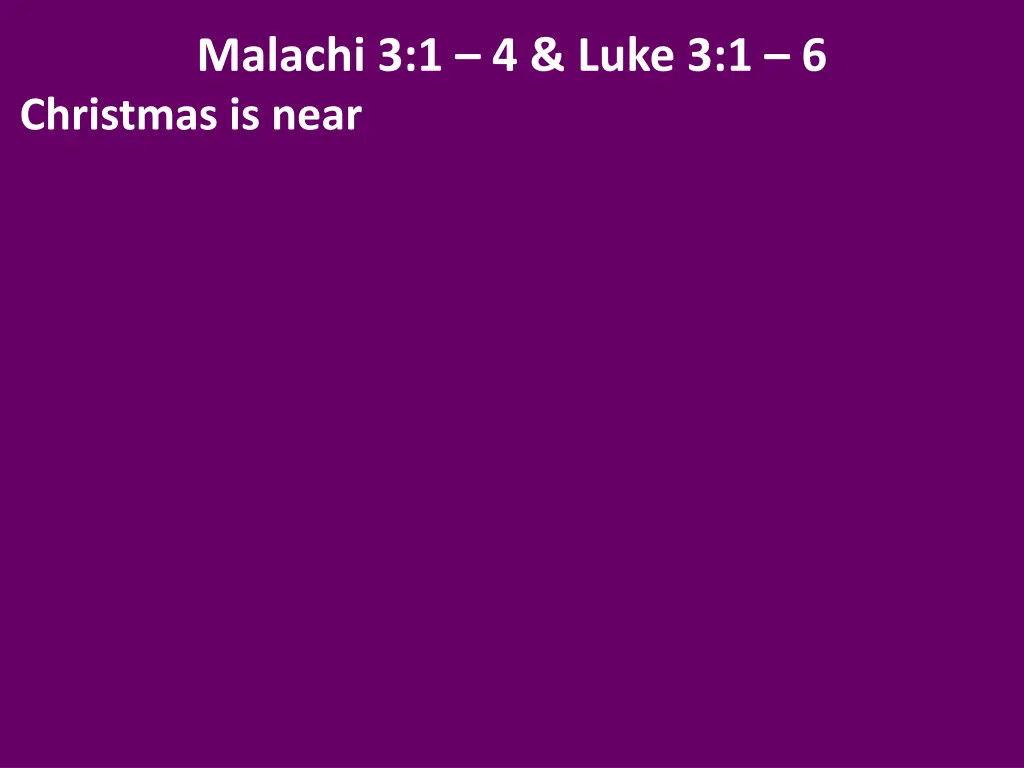 malachi 3 1 4 luke 3 1 6 christmas is near