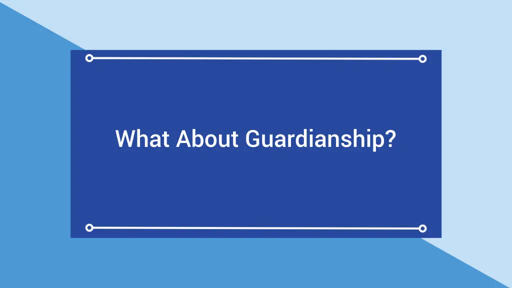 what about guardianship