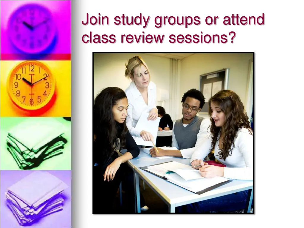 join study groups or attend class review sessions