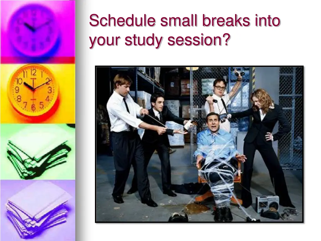 schedule small breaks into your study session