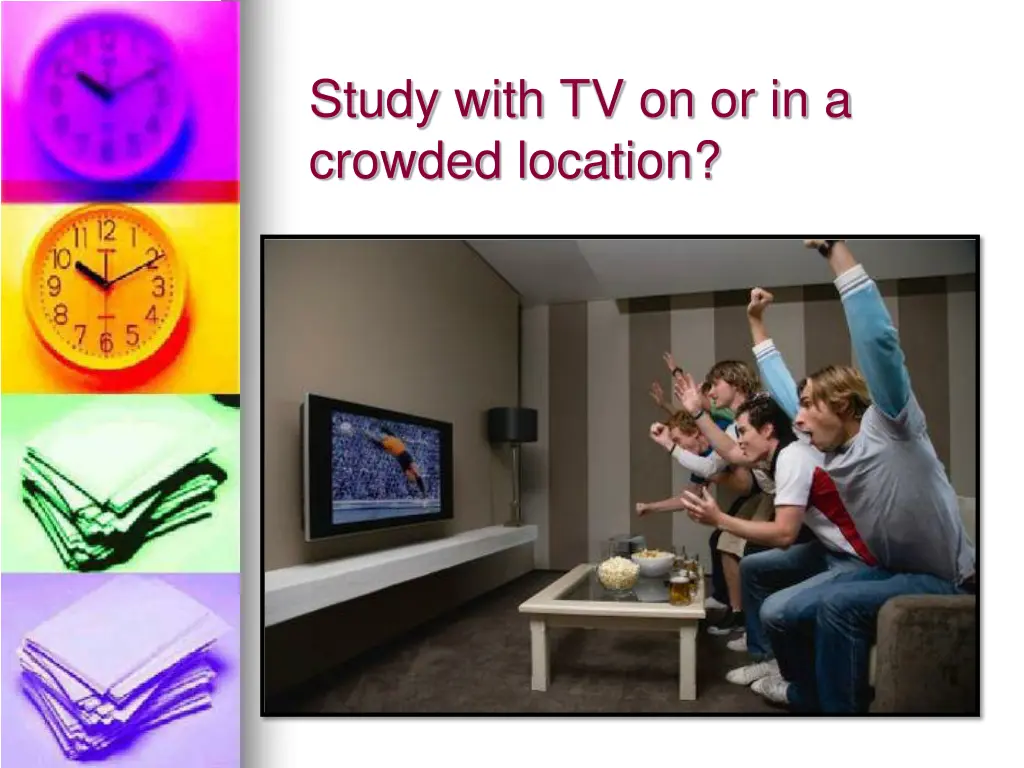 study with tv on or in a crowded location