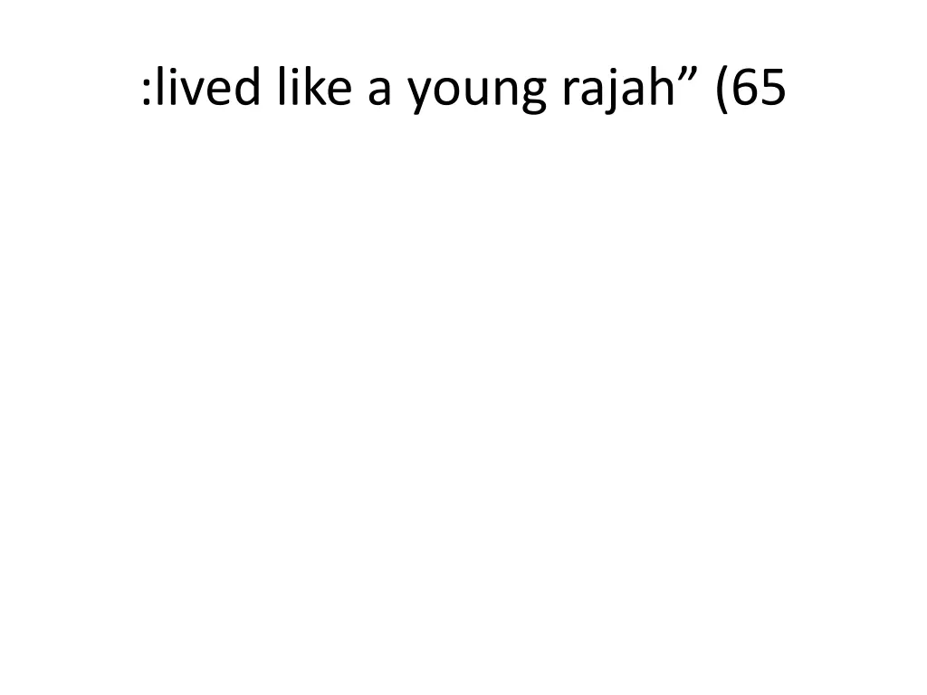 lived like a young rajah 65