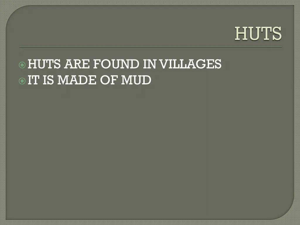 huts are found in villages it is made of mud