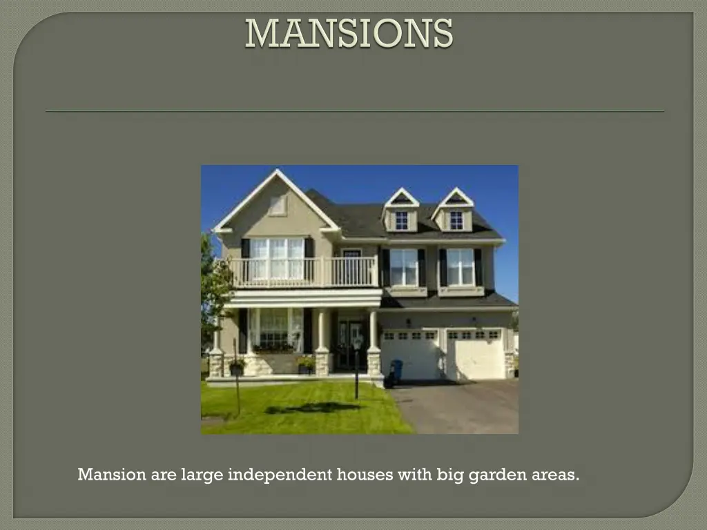 mansion are large independent houses with