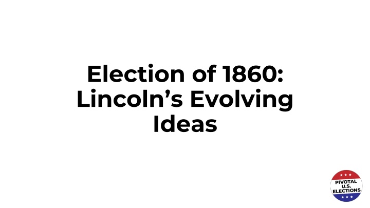 election of 1860 lincoln s evolving ideas