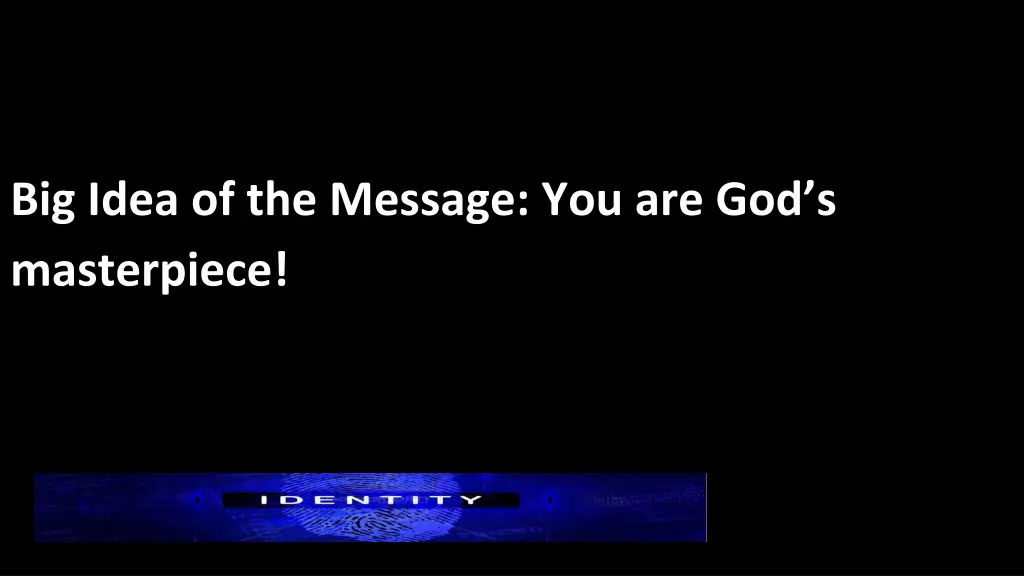 big idea of the message you are god s masterpiece