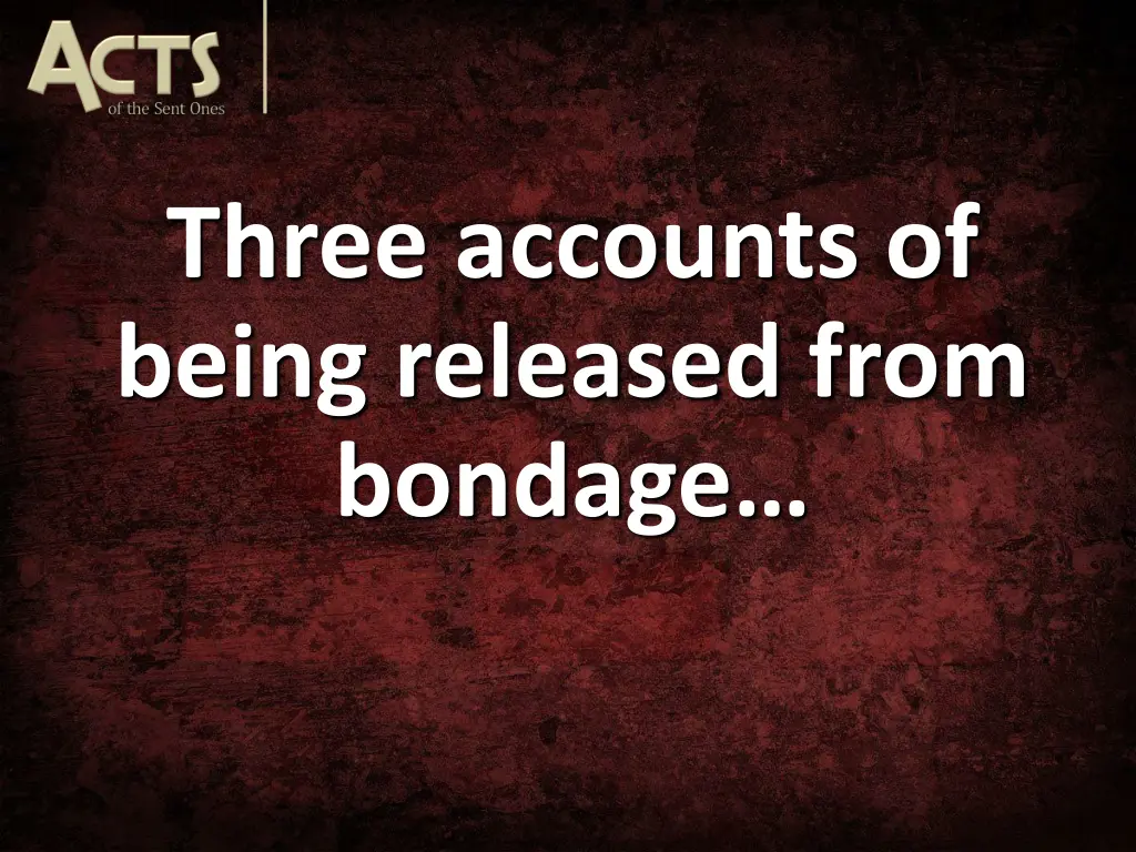 three accounts of being released from bondage