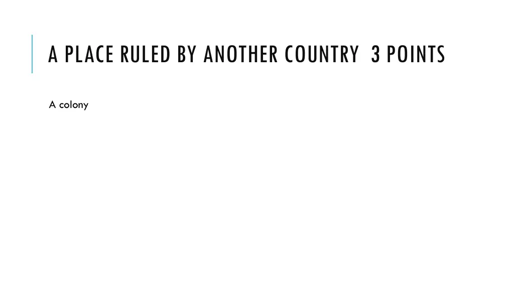 a place ruled by another country 3 points