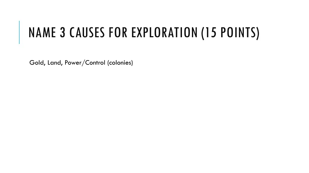 name 3 causes for exploration 15 points