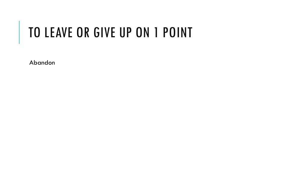 to leave or give up on 1 point