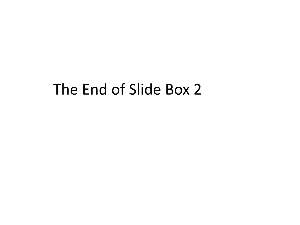 the end of slide box 2