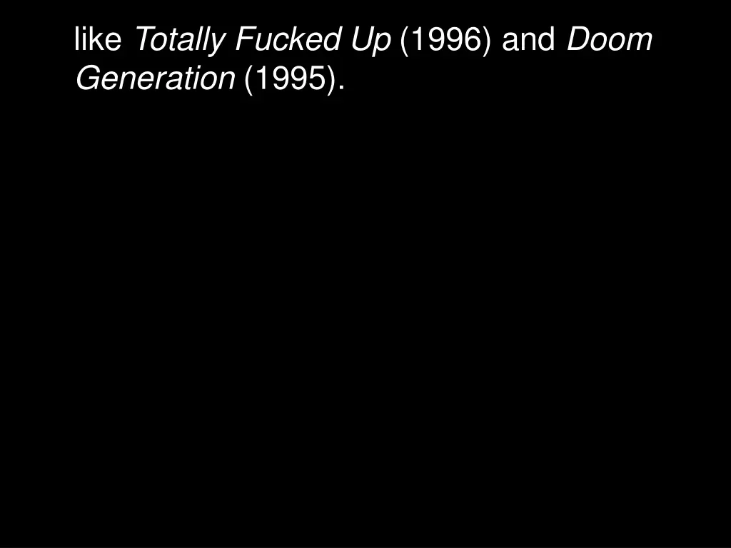 like totally fucked up 1996 and doom generation