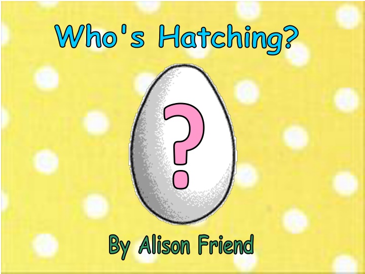 who s hatching