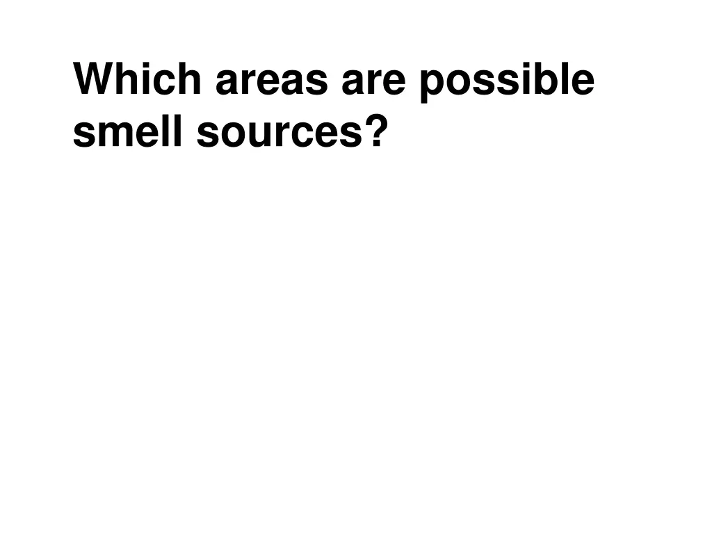 which areas are possible smell sources