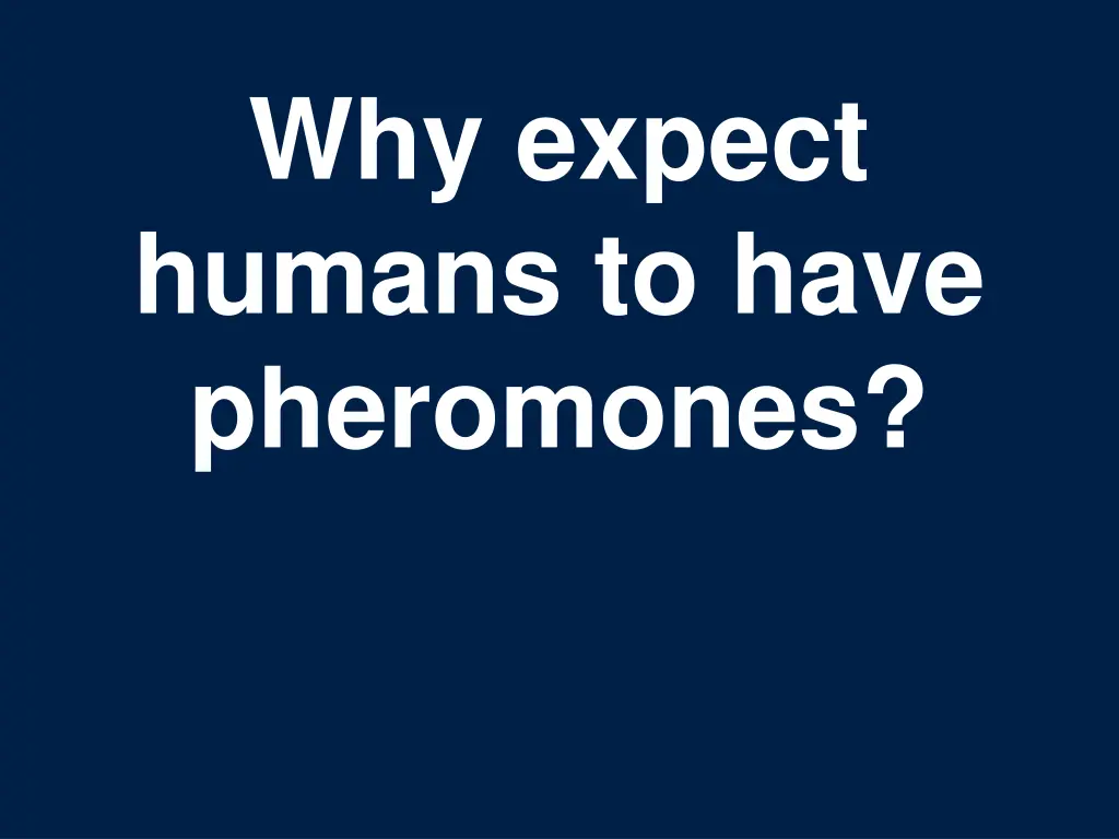 why expect humans to have pheromones