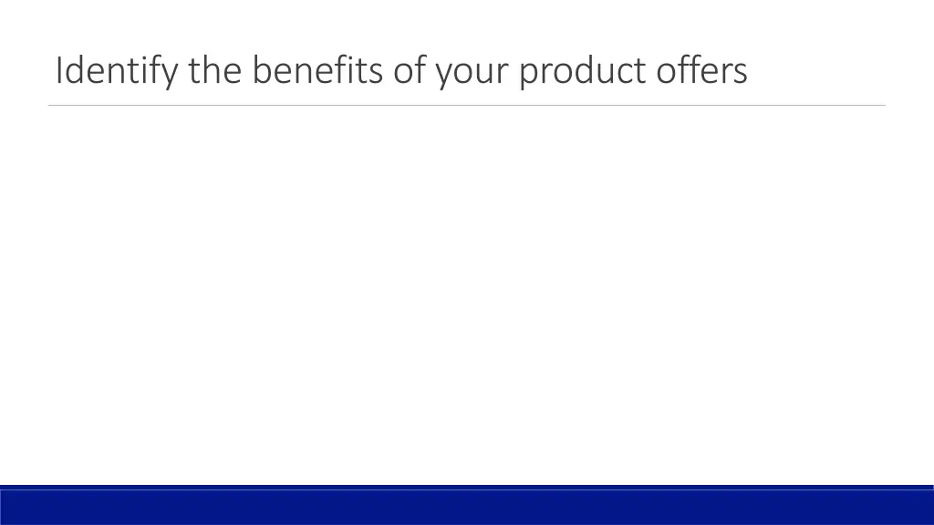 identify the benefits of your product offers