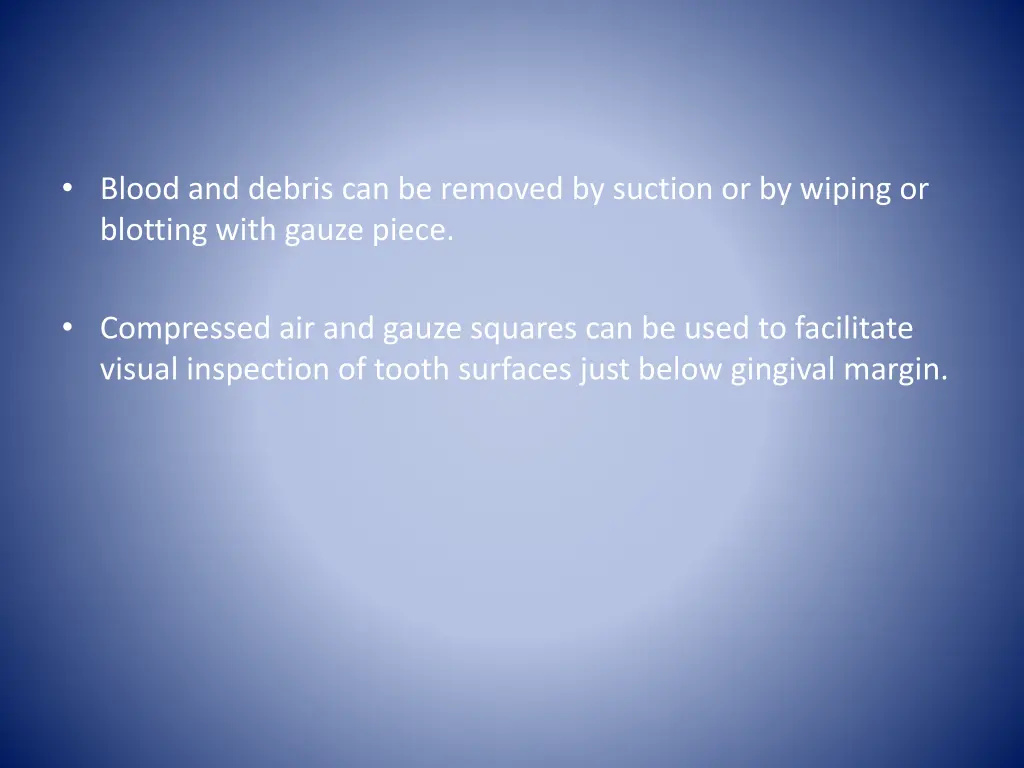 blood and debris can be removed by suction