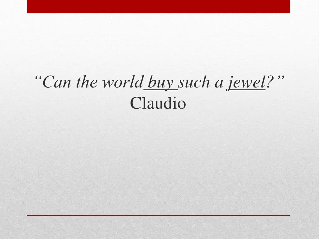 can the world buy such a jewel claudio