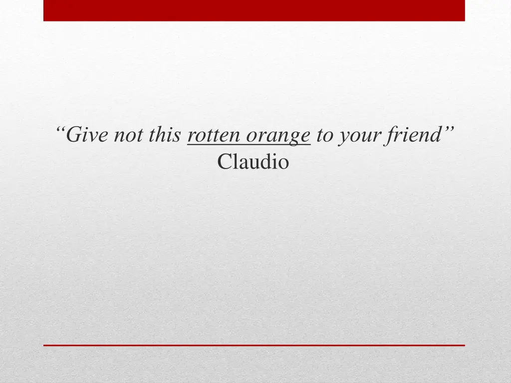 give not this rotten orange to your friend claudio