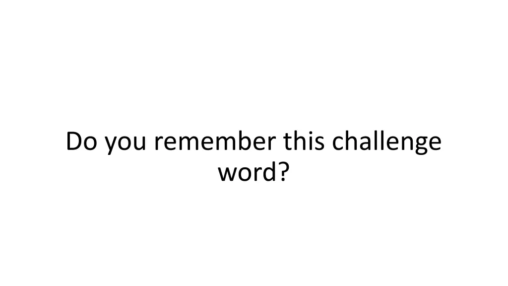 do you remember this challenge word 1