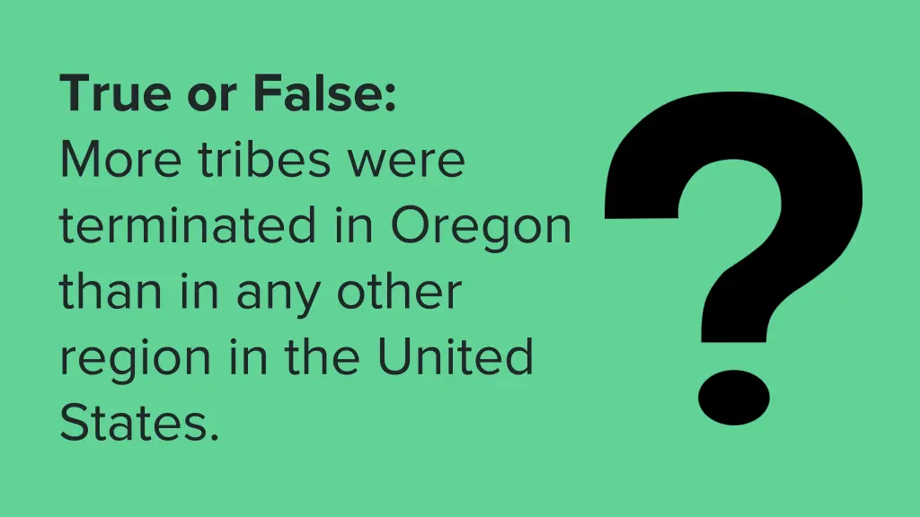 true or false more tribes were terminated