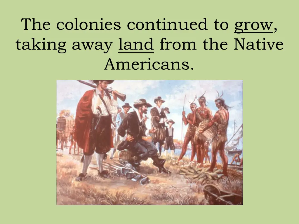 the colonies continued to grow taking away land