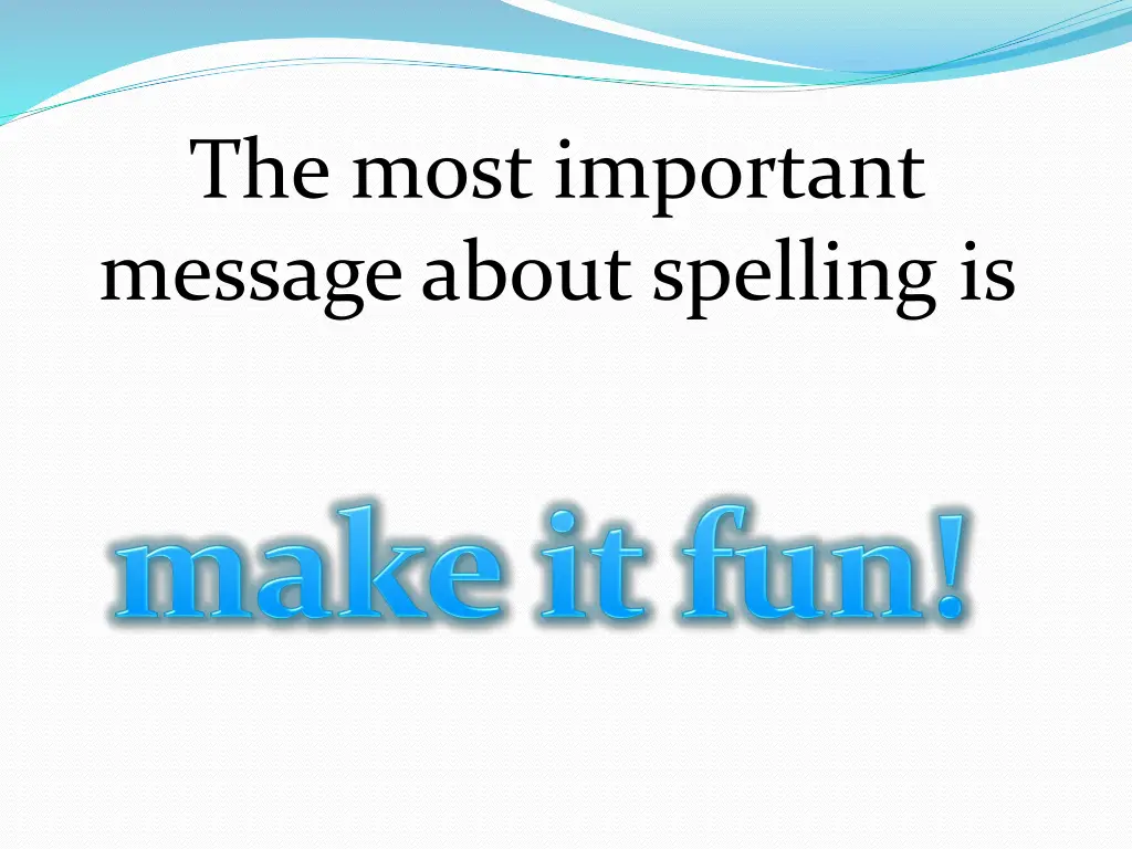 the most important message about spelling is