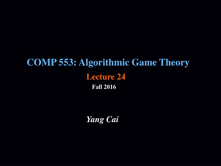 comp 553 algorithmic game theory lecture 24