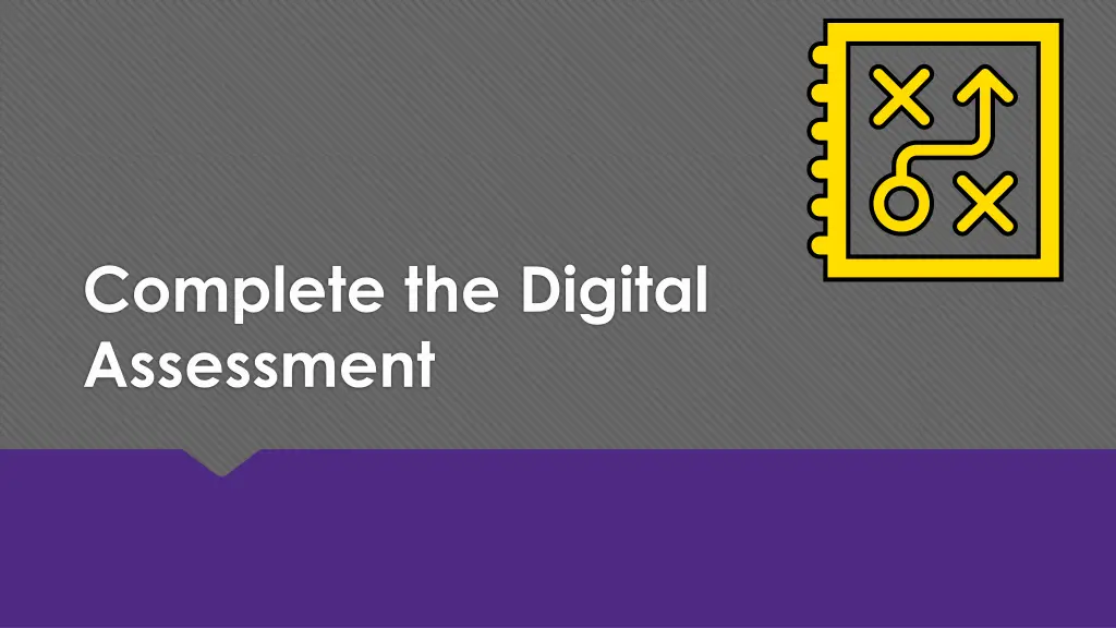 complete the digital assessment