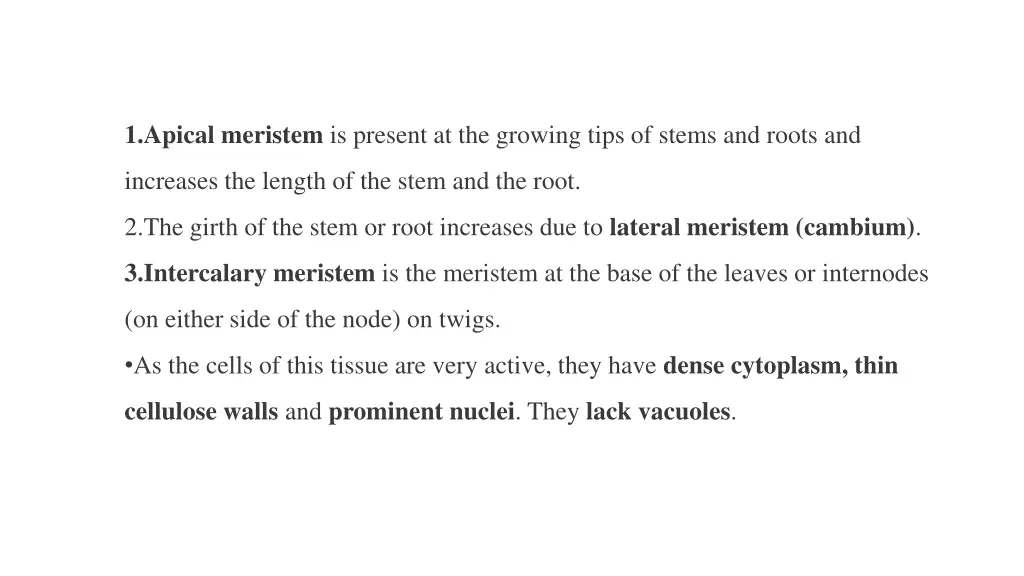 1 apical meristem is present at the growing tips