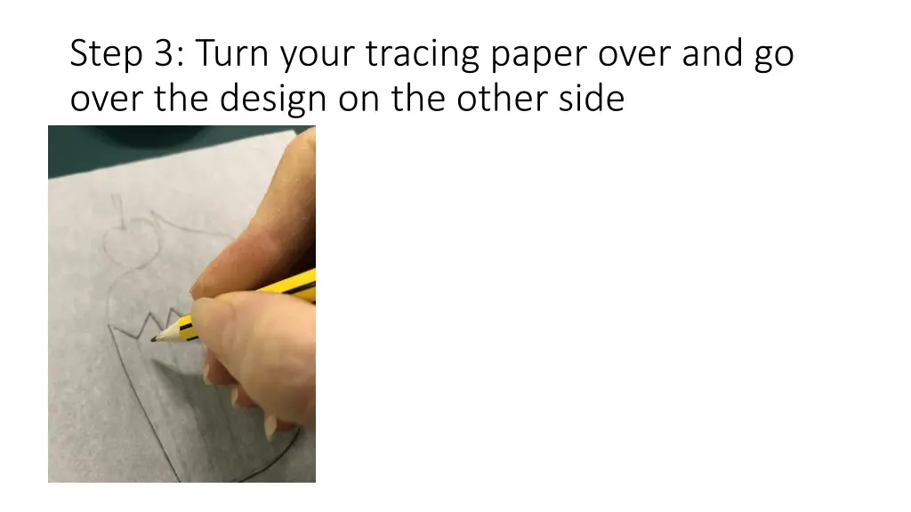 step 3 turn your tracing paper over and go over