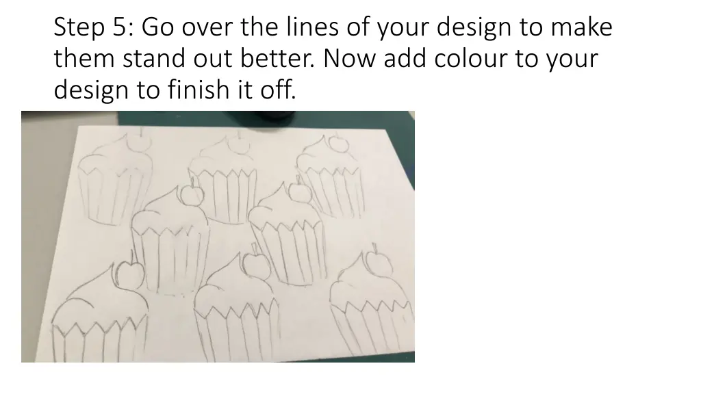 step 5 go over the lines of your design to make