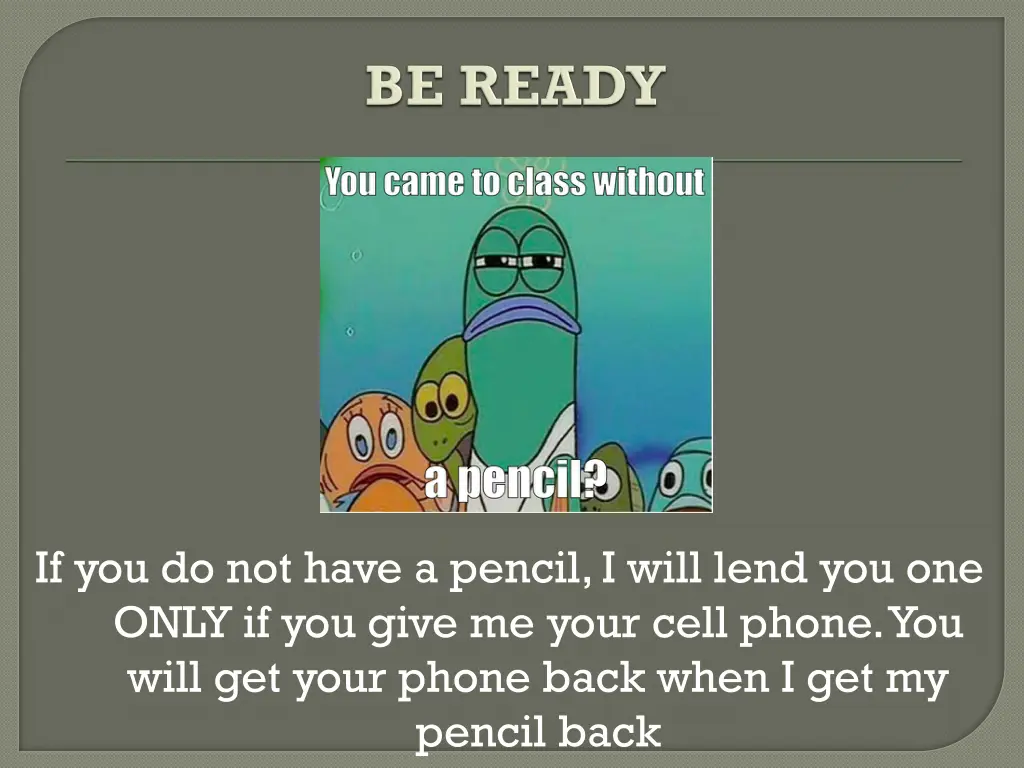 if you do not have a pencil i will lend