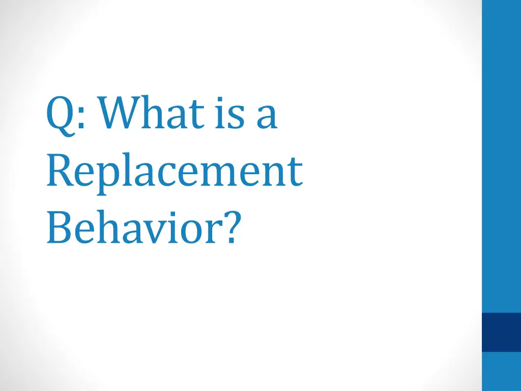 q what is a replacement behavior