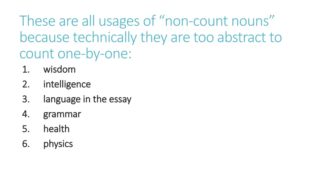 these are all usages of non count nouns because