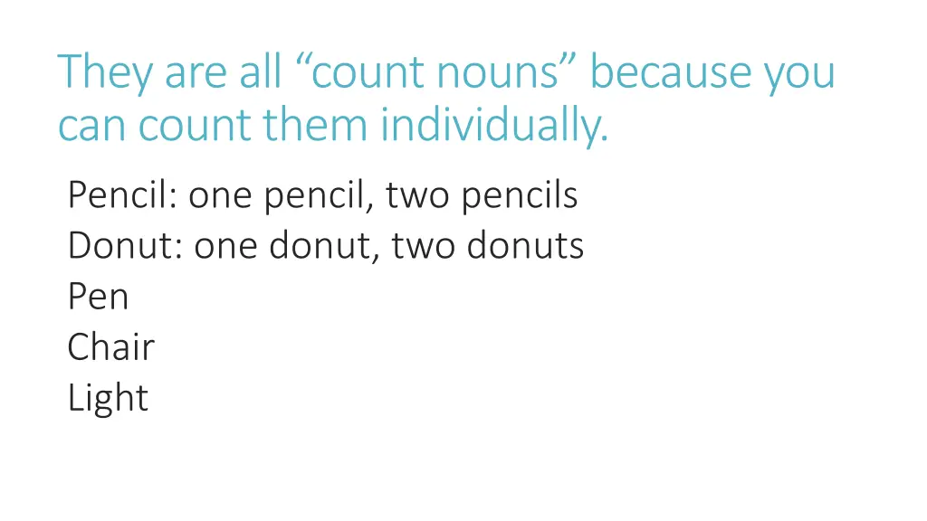 they are all count nouns because you can count