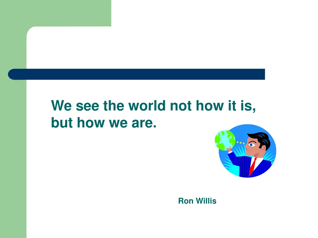 we see the world not how it is but how we are