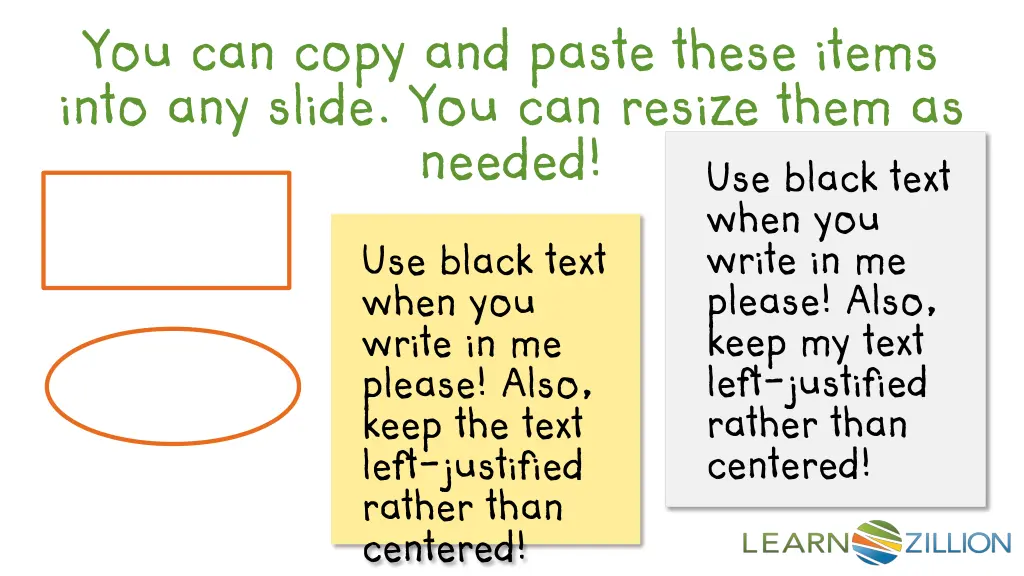 you can copy and paste these items into any slide 2