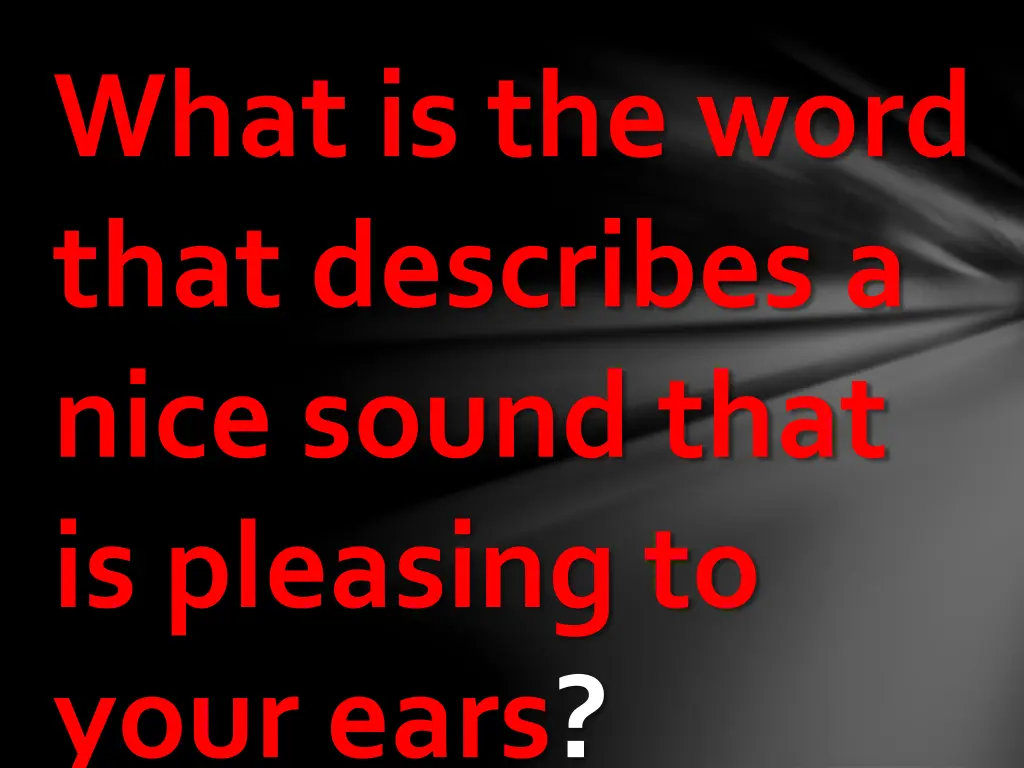 what is the word that describes a nice sound that