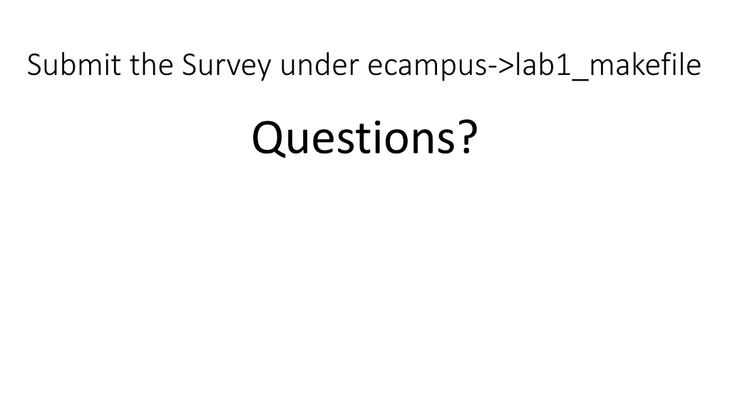 submit the survey under ecampus lab1 makefile