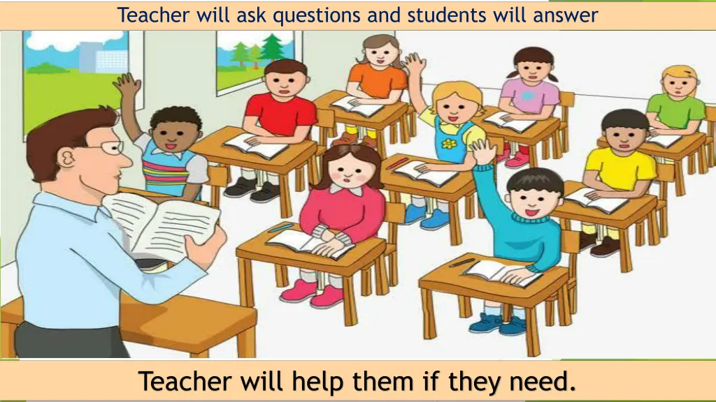 teacher will ask questions and students will