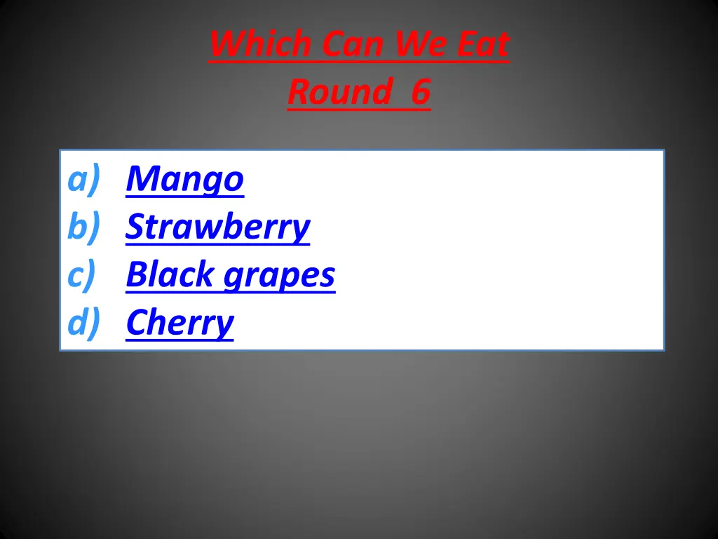 which can we eat round 6