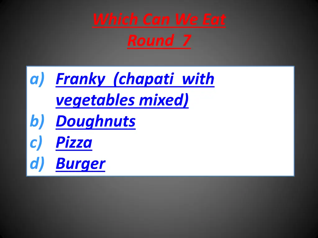 which can we eat round 7