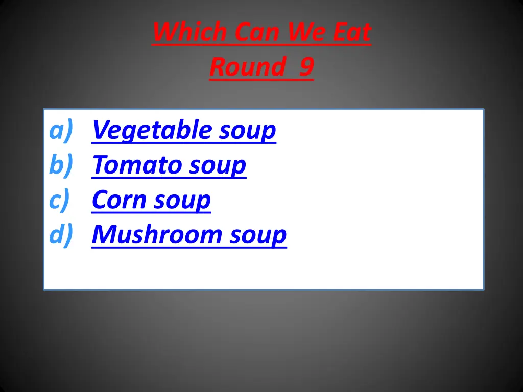 which can we eat round 9