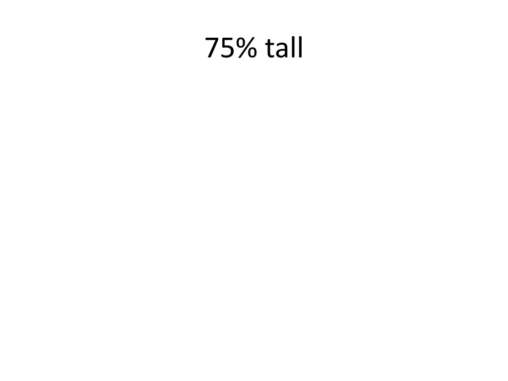 75 tall