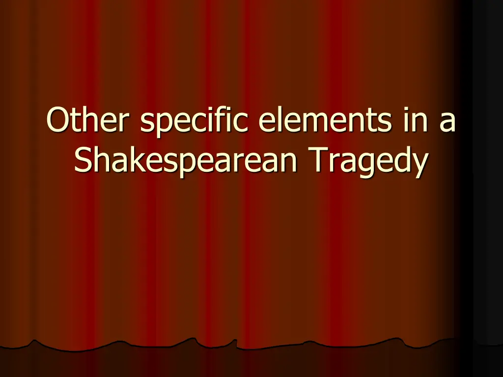 other specific elements in a shakespearean tragedy