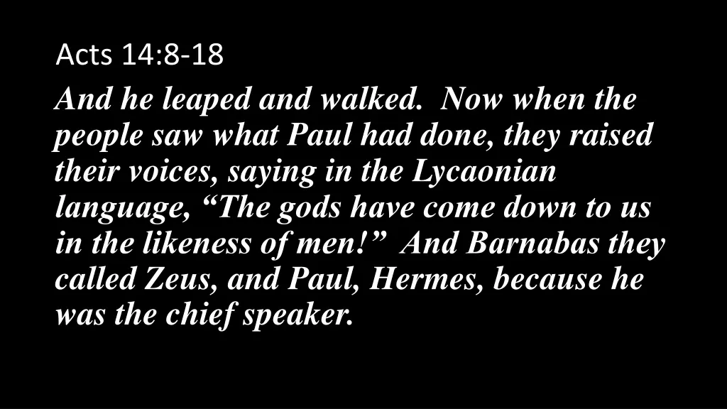 acts 14 8 18 and he leaped and walked now when