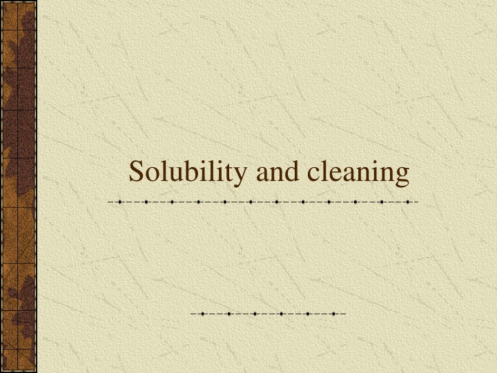 solubility and cleaning