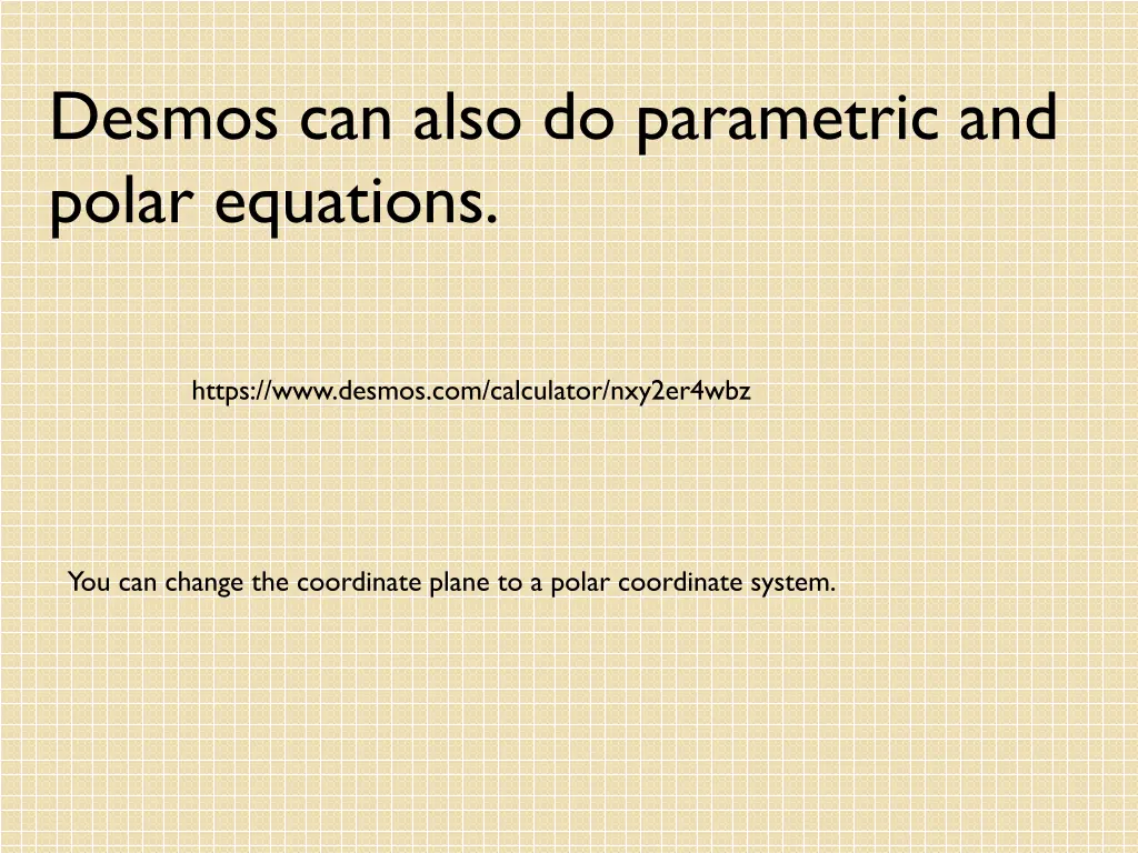 desmos can also do parametric and polar equations